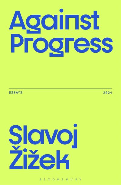 Zizek, Slavoj (Birkbeck Institute for Humanities, University of London, UK) · Against Progress - Zizek's Essays (Paperback Book) (2024)