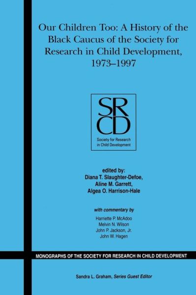 Cover for S Graham · Our Children Too: A History of the First 25 years of the Black Caucus of the Society for Research in Child Development, 1973-1997, Volume 71, Number 1 - Monographs of the Society for Research in Child Development (Paperback Book) (2006)