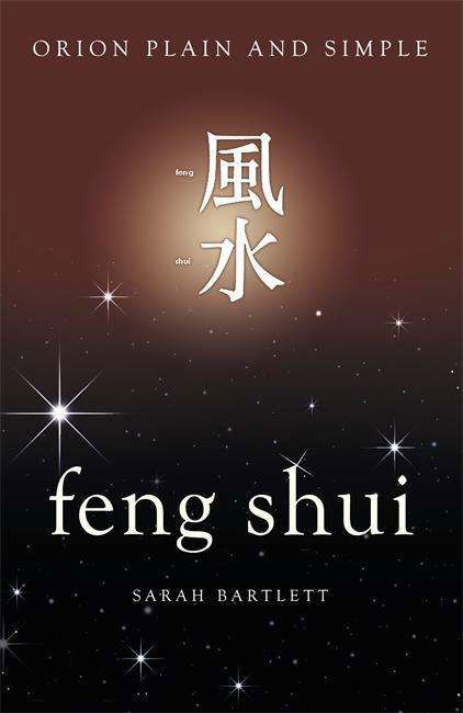 Feng Shui, Orion Plain and Simple - Plain and Simple - Sarah Bartlett - Books - Orion Publishing Co - 9781409169857 - February 7, 2019