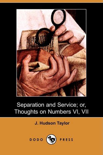 Cover for J. Hudson Taylor · Separation and Service; Or, Thoughts on Numbers Vi, Vii (Dodo Press) (Paperback Book) (2008)