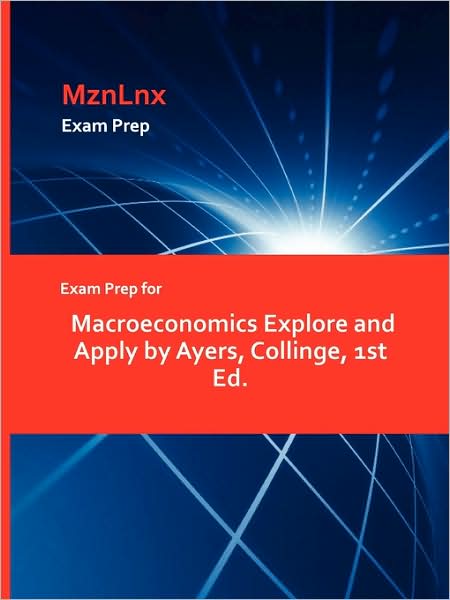 Cover for Collinge Ayers · Exam Prep for Macroeconomics Explore and Apply by Ayers, Collinge, 1st Ed. (Paperback Book) (2009)