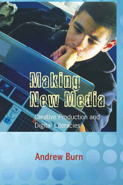 Making New Media: Creative Production and Digital Literacies - New Literacies and Digital Epistemologies - Andrew Burn - Books - Peter Lang Publishing Inc - 9781433100857 - January 13, 2009