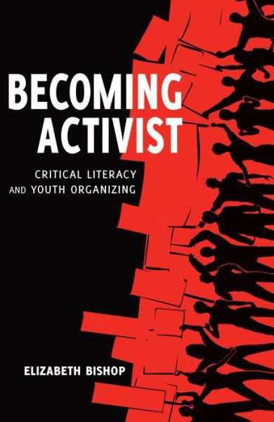 Becoming Activist: Critical Literacy and Youth Organizing - Critical Praxis and Curriculum Guides - Elizabeth Bishop - Books - Peter Lang Publishing Inc - 9781433126857 - March 18, 2015