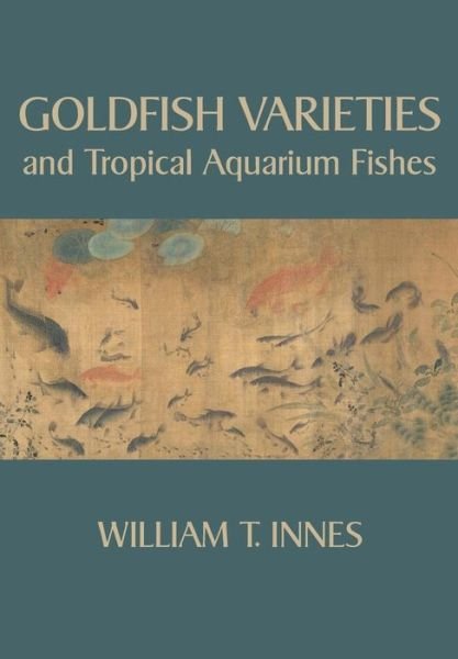 Cover for William T Innes · Goldfish Varieties and Tropical Aquarium Fishes (Taschenbuch) (2015)