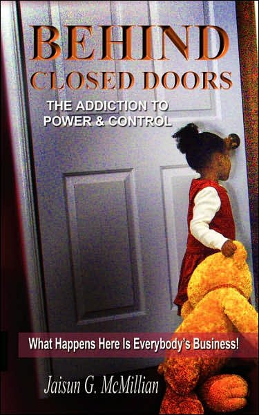 Jaisun Mcmillian · Behind Closed Doors: the Addiction to Power and Control (Paperback Book) (2007)