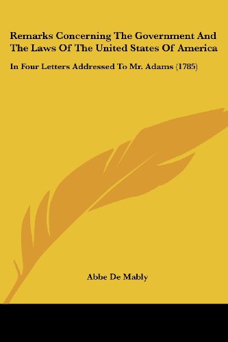 Cover for Gabriel Bonnot De Mably · Remarks Concerning the Government and the Laws of the United States of America: in Four Letters Addressed to Mr. Adams (1785) (Paperback Book) (2008)