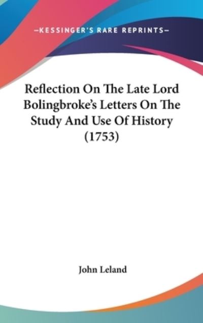 Cover for John Leland · Reflection on the Late Lord Bolingbroke S Letters on the Study and Use of History (1753) (Hardcover Book) (2008)