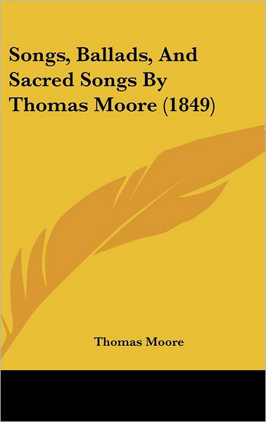 Cover for Thomas Moore · Songs, Ballads, and Sacred Songs by Thomas Moore (1849) (Hardcover Book) (2008)