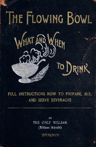 The Flowing Bowl - What and when to Drink 1891 Reprint: Full Instructions How to Prepare, Mix and Serve Beverages - Ross Brown - Books - CreateSpace Independent Publishing Platf - 9781440449857 - October 27, 2008