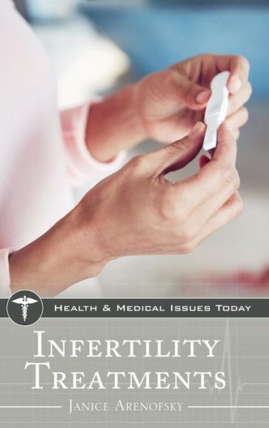 Cover for Janice Arenofsky · Infertility Treatments - Health and Medical Issues Today (Hardcover Book) (2018)