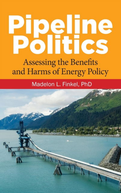 Cover for Madelon L. Finkel · Pipeline Politics: Assessing the Benefits and Harms of Energy Policy (Hardcover Book) (2018)