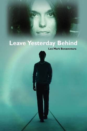 Cover for Leo Mark Bonaventura · Leave Yesterday Behind (Hardcover Book) (2010)