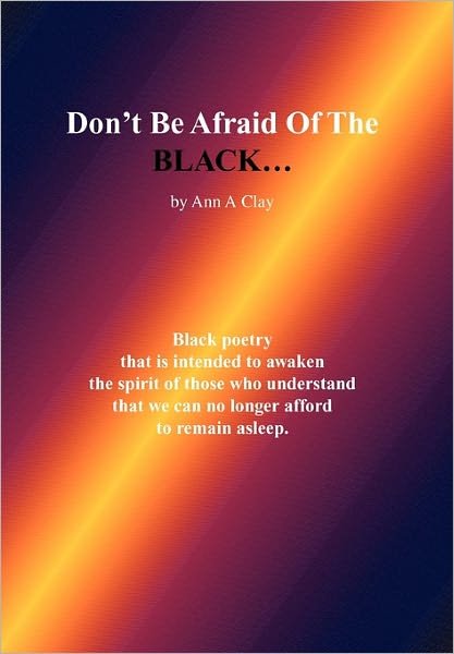 Cover for Ann a Clay · Don't Be Afraid of the Black... (Innbunden bok) (2010)