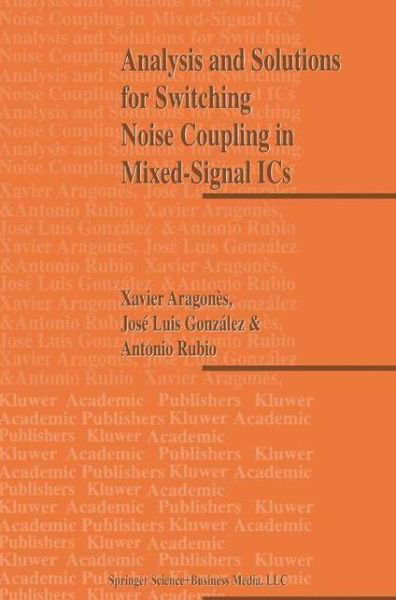 Cover for Aragones, Xavier (Universitat Politecnica De Catalunya (Upc), Barcelona, Spain) · Analysis and Solutions for Switching Noise Coupling in Mixed-signal Ics (Paperback Bog) [1st Ed. Softcover of Orig. Ed. 1999 edition] (2010)