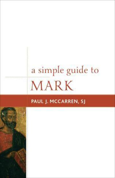 Cover for McCarren, SJ, Paul J. · A Simple Guide to Mark - Simple Guides to the Gospels (Paperback Book) (2012)