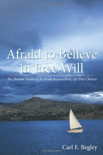 Cover for Carlos E. Begley · Afraid to Believe in Free Will: the Human Tendency to Avoid Responsibility for Free Choices (Paperback Book) (2010)
