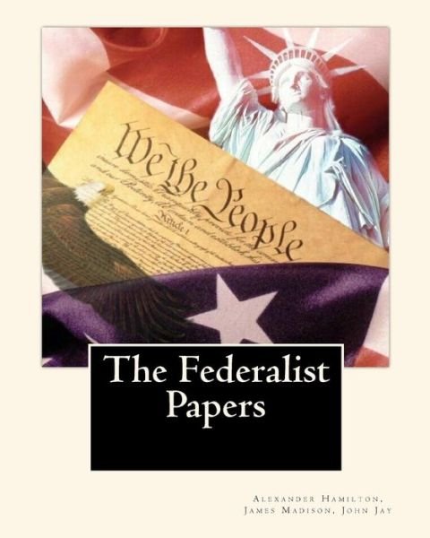 The Federalist Papers - John Jay - Books - Createspace Independent Publishing Platf - 9781453645857 - June 21, 2010