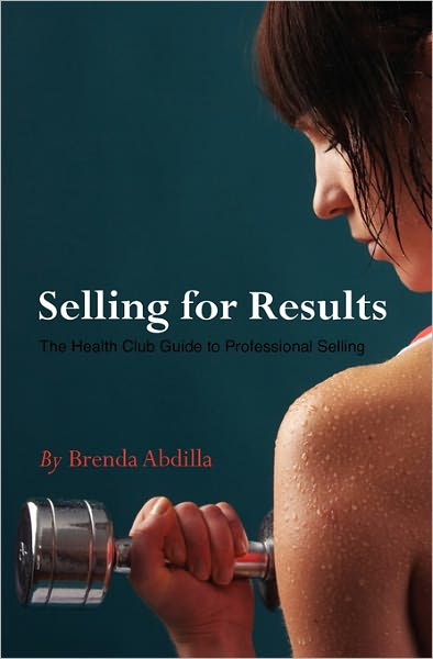 Cover for Brenda Abdilla · Selling for Results: the Health Club Guide to Professional Selling (Paperback Book) (2010)