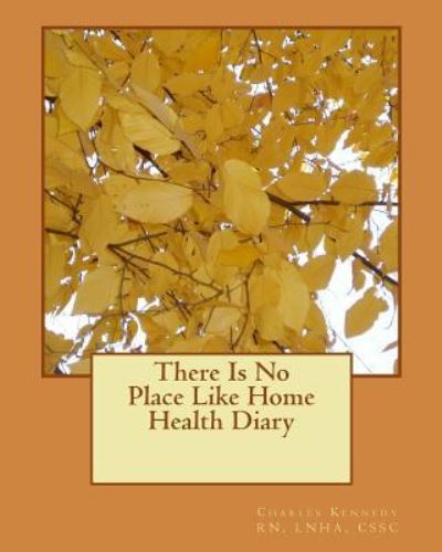 Cover for Lnha Cssc Charles Kennedy Rn · There Is No Place Like Home Health Diary (Taschenbuch) (2010)