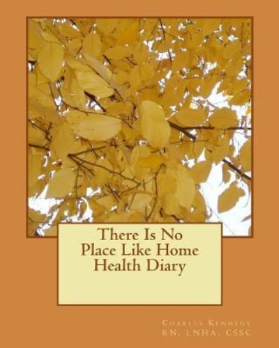 Cover for Lnha Cssc Charles Kennedy Rn · There Is No Place Like Home Health Diary (Paperback Bog) (2010)