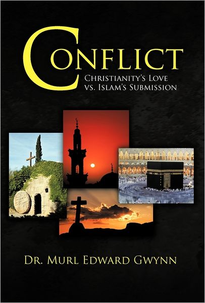 Cover for Dr. Murl Edward Gwynn · Conflict: Christianity's Love vs. Islam's Submission (Hardcover Book) (2011)