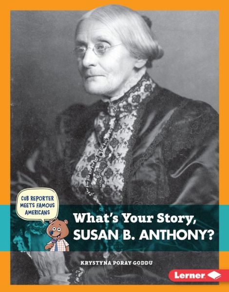 Cover for Krystyna Poray Goddu · What's Your Story, Susan B. Anthony? (Book) (2016)