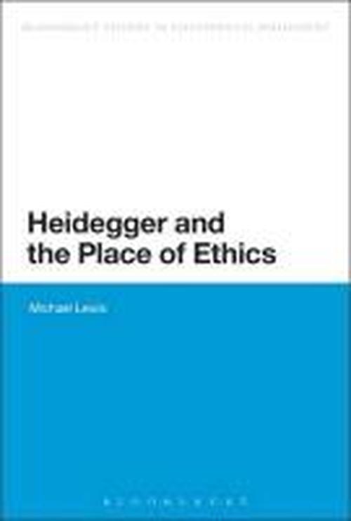 Lewis, Dr Michael (Newcastle University, UK) · Heidegger and the Place of Ethics - Bloomsbury Studies in Continental Philosophy (Paperback Book) [Nippod edition] (2013)