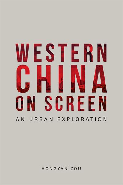 Cover for Hongyan Zou · Western China on Screen: An Urban Exploration (Hardcover Book) (2021)