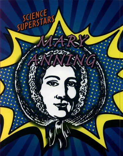 Mary Anning - Science Superstars - Robert Snedden - Boeken - Capstone Global Library Ltd - 9781474758857 - 7 maart 2019