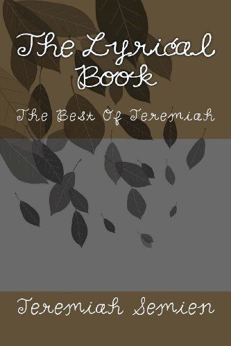 The Lyrical Book: the Best of Jeremiah - Jeremiah Semien - Bücher - CreateSpace Independent Publishing Platf - 9781475090857 - 24. April 2012