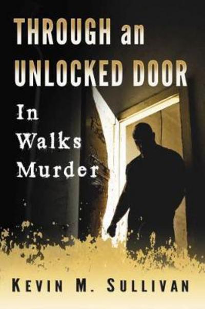 Cover for Kevin M. Sullivan · Through an Unlocked Door: In Walks Murder (Paperback Book) (2018)