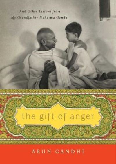 Cover for Arun Gandhi · The Gift of Anger: And Other Lessons from My Grandfather Mahatma Gandhi (Gebundenes Buch) [First Gallery Books hardcover edition. edition] (2017)