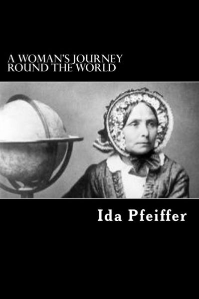 Cover for Ida Pfeiffer · A Woman's Journey Round the World: from Vienna to Brazil, Chili, Tahiti, China, Hindostan, Persia, and Asia Minor (Taschenbuch) (2012)