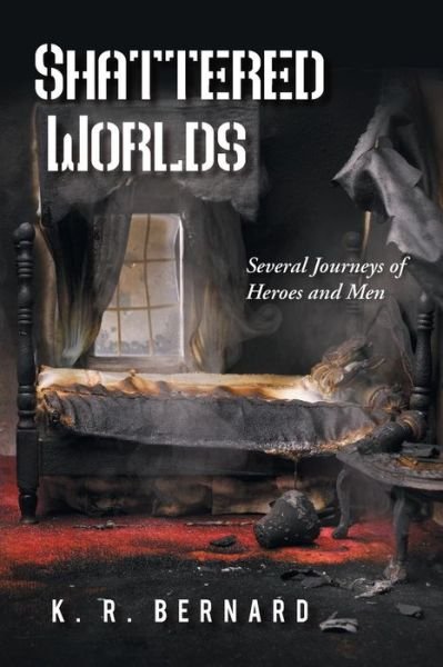 Cover for K R Bernard · Shattered Worlds: Several Journeys of Heroes and men (Pocketbok) (2013)