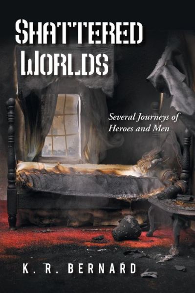 Cover for K R Bernard · Shattered Worlds: Several Journeys of Heroes and men (Pocketbok) (2013)