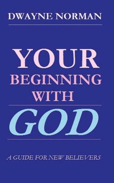 Cover for Dwayne Norman · Your Beginning with God: a Guide for New Believers (Paperback Book) (2013)