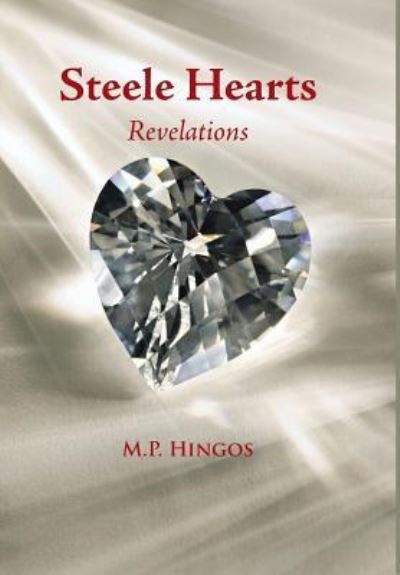 Steele Hearts: Revelations - M P Hingos - Książki - Authorhouse - 9781491827857 - 11 listopada 2013
