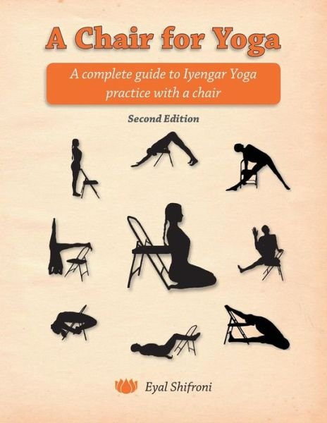 A Chair for Yoga: a Complete Guide to Iyengar Yoga Practice with a Chair - Eyal Shifroni - Livros - Createspace - 9781495296857 - 30 de janeiro de 2014