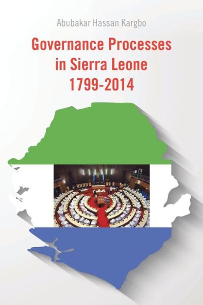 Cover for Abubakar  Hassan Kargbo · Governance Processes in Sierra Leone 1799-2014 (Paperback Book) (2014)