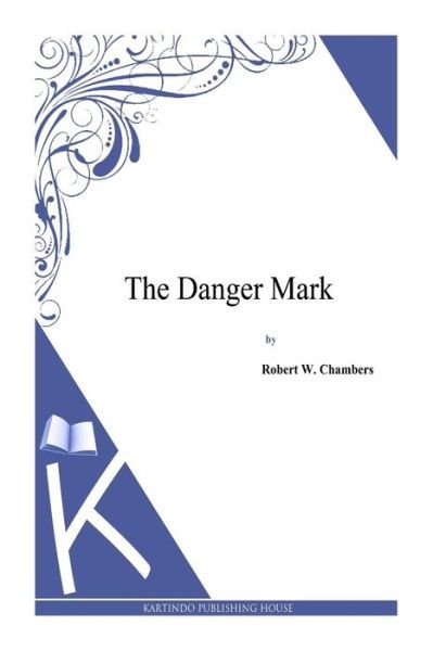 Cover for Robert W. Chambers · The Danger Mark (Paperback Book) (2014)