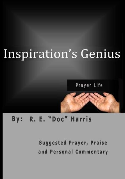 Cover for R E Doc Harris · Inspiration's Genius: Praise, Prayer and Worship - a Personal Perspective (Pocketbok) (2014)