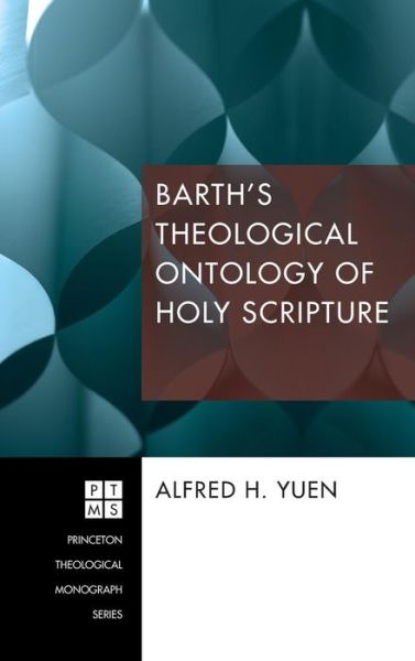Barth's Theological Ontology of Holy Scripture - Alfred H Yuen - Books - Pickwick Publications - 9781498266857 - May 16, 2014