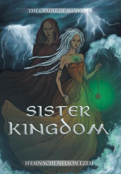 Sister Kingdom: the Cradle of Mankind - Ifesinachi Nelson Ezeh - Kirjat - Xlibris - 9781499090857 - tiistai 16. joulukuuta 2014