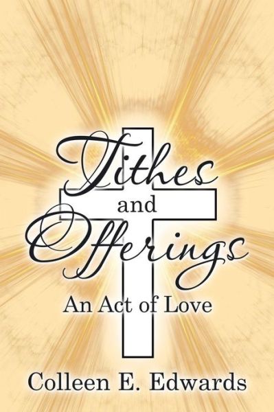 Cover for Colleen E Edwards · Tithes and Offerings: an Act of Love (Paperback Book) (2015)