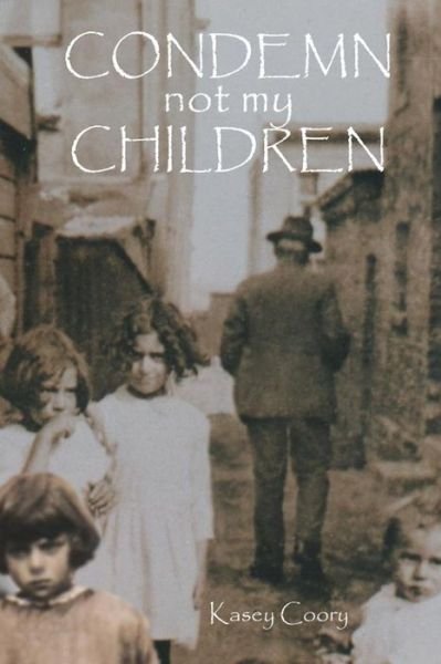 Cover for Kasey Coory · Condemn Not My Children: the Consequences of Pious Evil (Paperback Book) (2015)