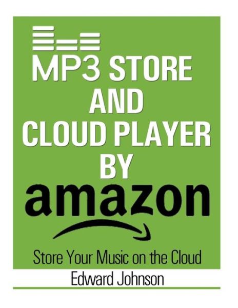 Cover for Edward Johnson · Mp3 Store and Cloud Player: How to Store Your Music on the Cloud by Amazon (Paperback Book) (2015)