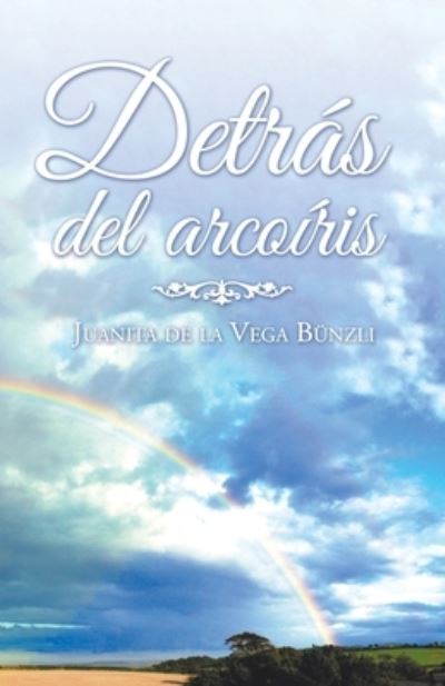 Cover for Juanita de la Vega Bunzli · Detras Del Arcoiris (Paperback Book) (2019)