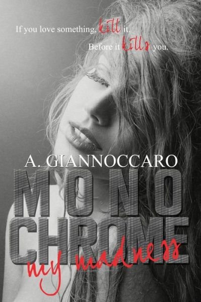 Cover for Mrs a Giannoccaro · Monochrome My Madness: if You Love Something Kill It. Before It Kills You. (Taschenbuch) (2015)