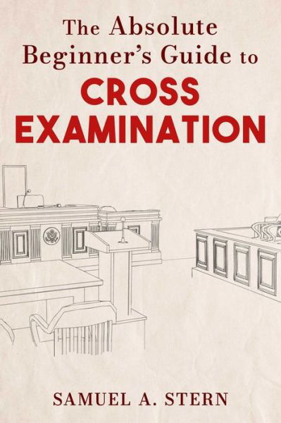 Cover for Samuel A. Stern · The Absolute Beginner's Guide to Cross-Examination (Hardcover Book) (2023)