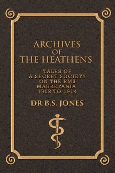 Cover for Dr.  B. S. Jones · Archives of the Heathens Vol. I (Paperback Book) (2016)